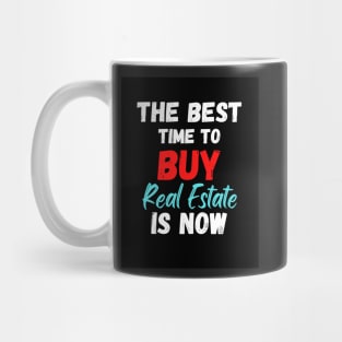 The Best Time To Buy Real Estate Is Now Mug